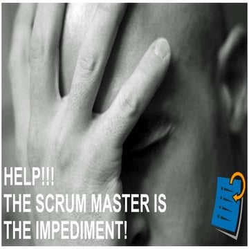 Help the Scrum Master IS the Impediment