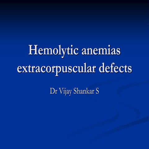 Hemolytic anemia extracorpuscular defects.
