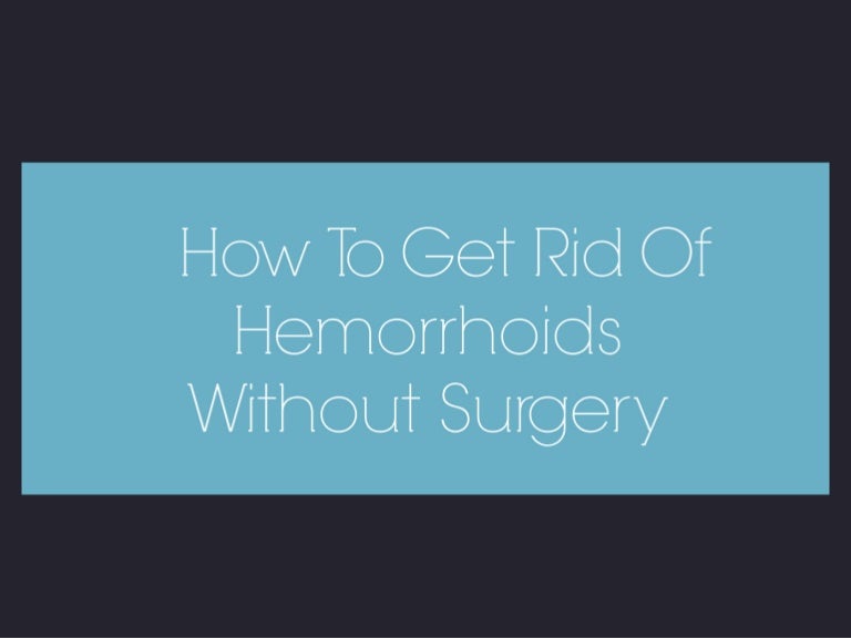 How To Get Rid Of Hemorrhoids Without Surgery & Naturally