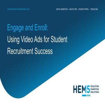 HEM Webinar - Engage and Enroll - Using Video Ads for Student Recruitment Suc...