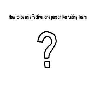 How To Be An Effective, One Person Recruiting Team - Veronika Henderson; recr...