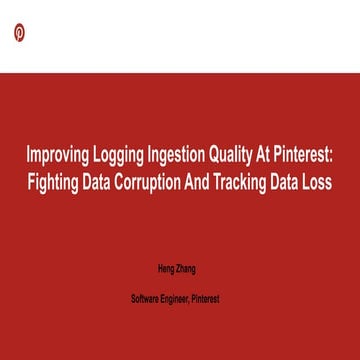 Improving Logging Ingestion Quality At Pinterest: Fighting Data Corruption An...