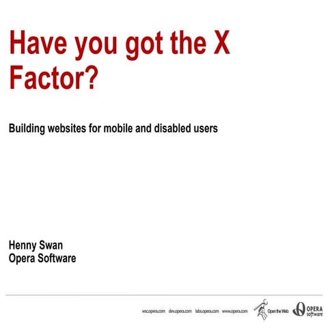 Have you got the X Factor? Building accessible and mobile websites