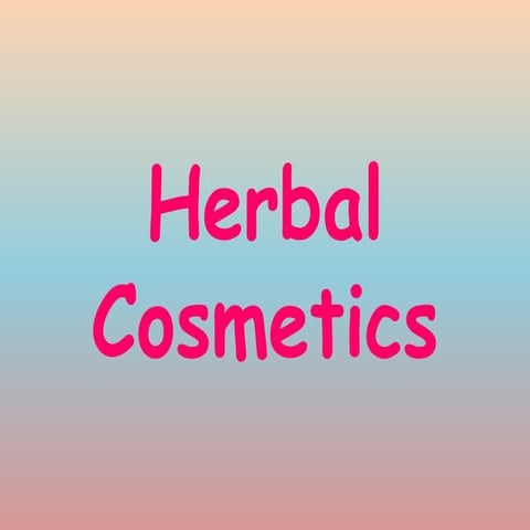 Herbal cosmetic, sourcs of cosmetic, types of cosmetic