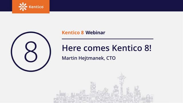 Here Comes Kentico 8