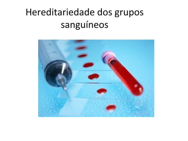 Hereditariedade dos Grupos SanguíNeos