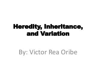 Heredity, inheritance, and variation