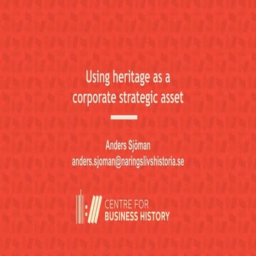 Heritage as a corporate strategic asset -   Anders Sjöman, Centre for Business History in Stockholm - 24 mar 2021