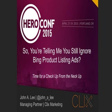 John A. Lee - The Case for Bing Ads PLA - HeroConf 2015