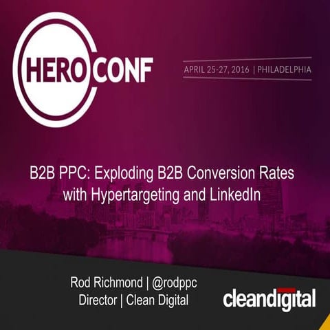Hero Conf 2016 - Hypertargeted B2B PPC Campaigns