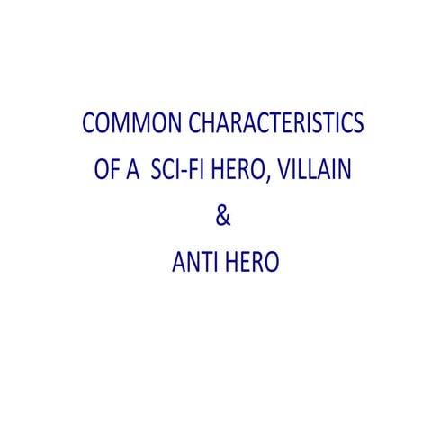 Characteristics of a Sci-Fi Heroes, Villain and Anti Hero