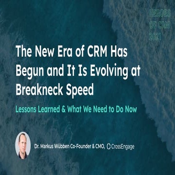 Dr. Markus Wuebben: The New Era of CRM Has Begun and It Is Evolving at Breakneck Speed – Lessons Learned and What We Need to Do Now