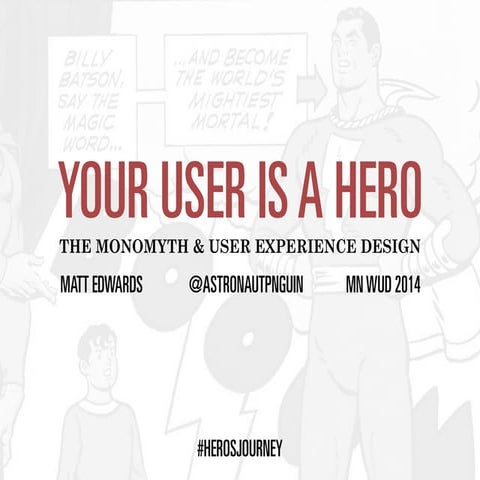 Your User is a Hero: Applying Joseph Campbell’s “Monomyth” to User Experience...