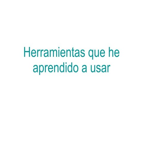 Herramientas Que He Aprendido A Usar