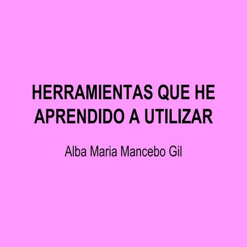 HERRAMIENTAS QUE HE APRENDIDO A UTILIZAR
