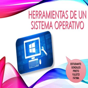 HERRAMIENTAS DE UN SISTEMA OPERATIVO