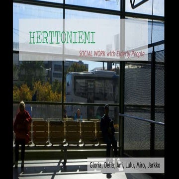 SOCIAL WORK WITH ELDERLY PEOPLE - HERTTONIEMI - (Gloria, Miro, Delia, Jarkko,...
