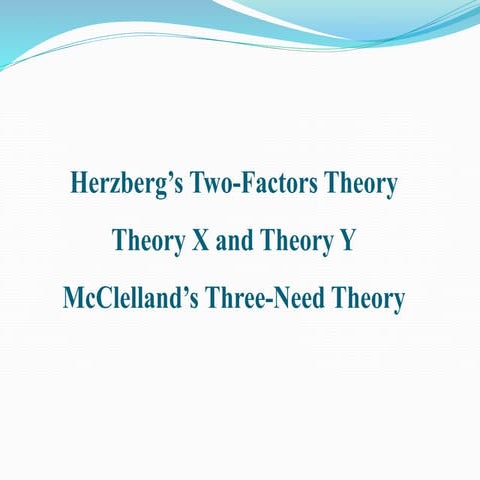 Herzberg’s Two-Factors Theory Theory X and Theory Y McClelland’s Three-Need T...