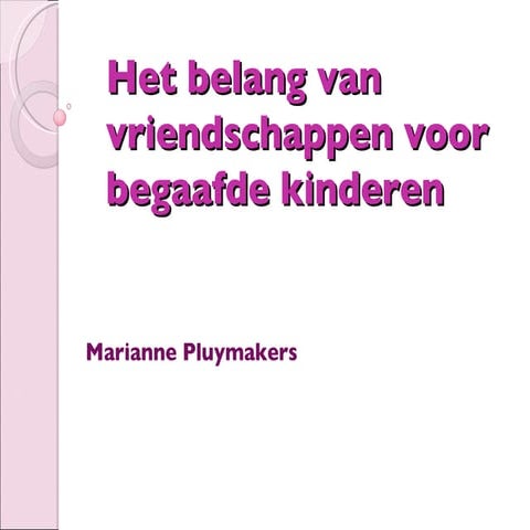 Het Belang Van Vriendschappen Voor Begaafde Kinderen[1] | PPT