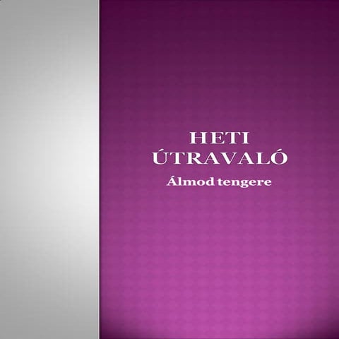 Heti útravaló - Álmod tengere