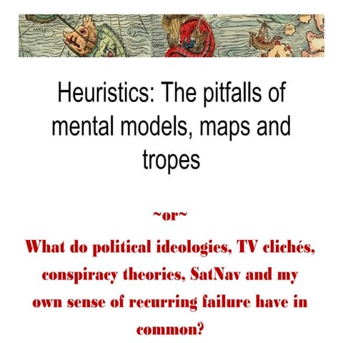 Heuristics: The Pitfalls of Mental Models, Maps and Tropes