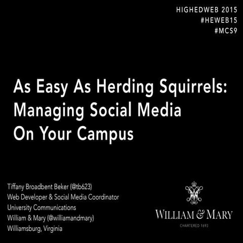 As Easy As Herding Squirrels: Managing Social Media on Your Campus #heweb15 #...