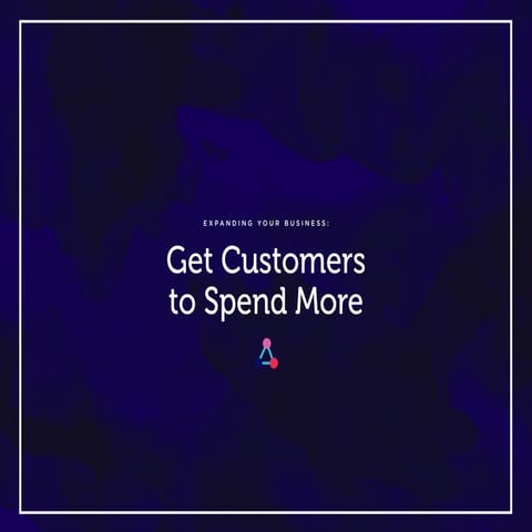 Get Your Customers to Spend More 