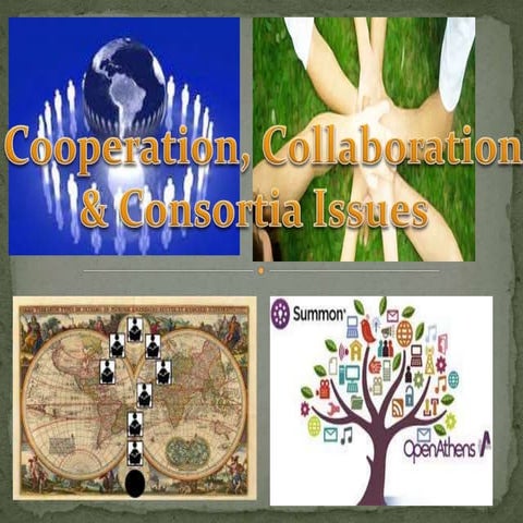 Cooperation, Collaboration and Consortia Issues