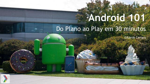 Android 101: Do Plano ao Play em 30 minutos