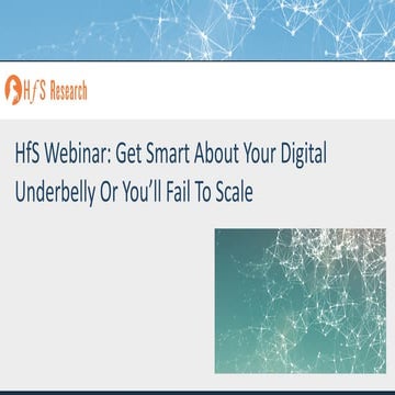HfS Webinar - Get smart about your Digital Underbelly or you'll Fail to Scale