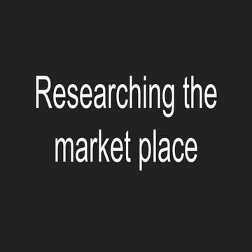 Researching the market place