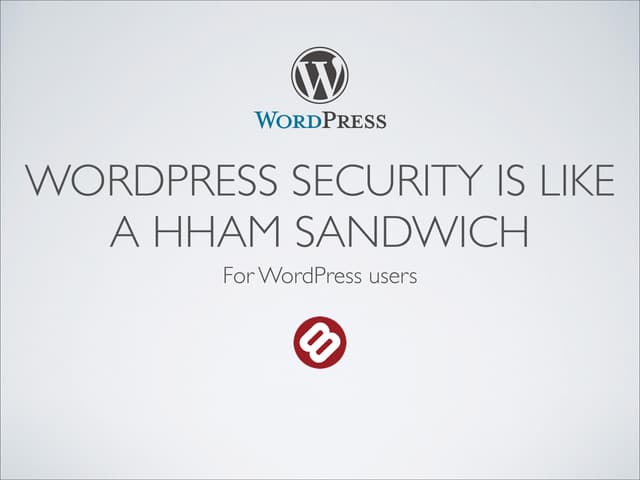 WordPress Security is like a HHAM Sandwich