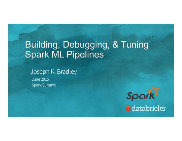 Building, Debugging, and Tuning Spark Machine Leaning Pipelines-(Joseph Bradl...