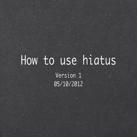 How to use hiatus