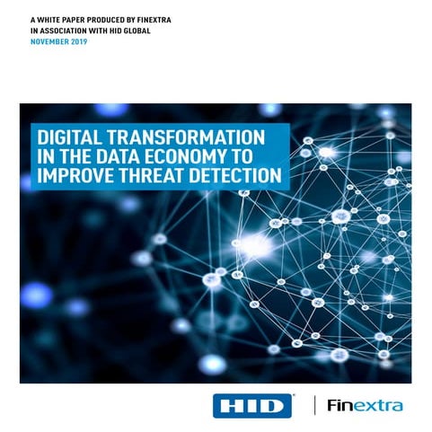 Hid finextra-digital-transformation-in-the-data-economy-to-improve-threat-det...