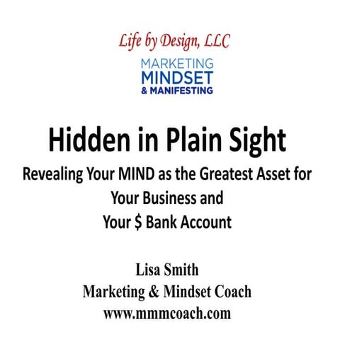 Hidden in Plain Sight--Your Mind as the Greatest Asset to Your Biz & Bank Acc...