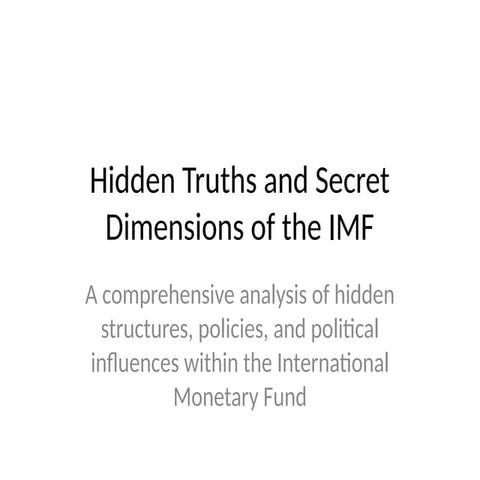 Hidden_Truths_and_Secret_Dimensions_of_the_IMF.pptx