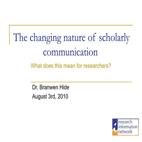 The Changing nature of scholarly communication: what does this mean for resea...