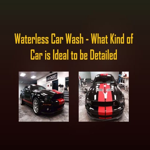 Waterless Car Wash - What Kind of Car is Ideal to be Detailed