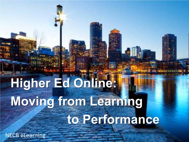 Higher ed online   moving from learning to performance