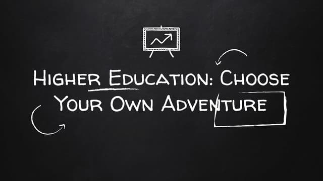 "Higher Education: Choose Your Own ...