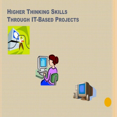 Higher Thinking Skills Through IT-Based Projects