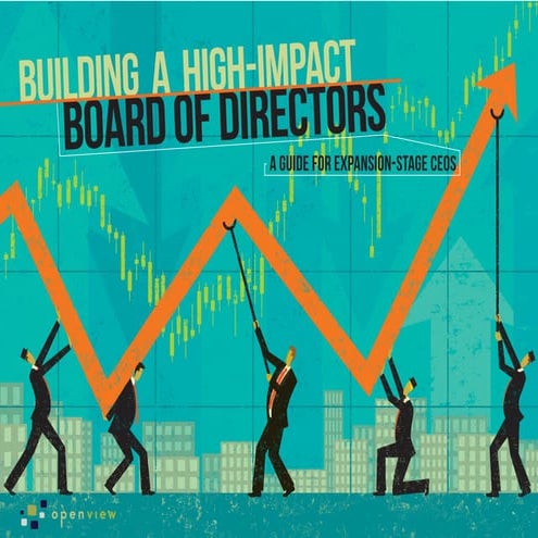 Building a High-Impact Board of Directors: A Guide for Expansion-Stage CEOs e...