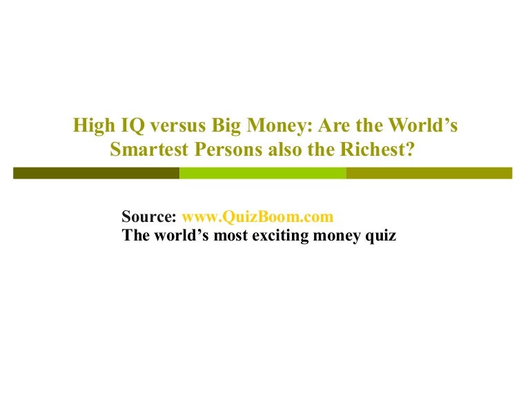 High Iq Versus Big Money