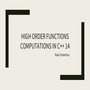 High Order Function Computations in c++14 (C++ Dev Meetup Iasi)