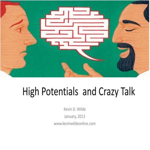 High potentials and crazy talk