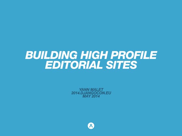 Challenges when building high profile editorial sites