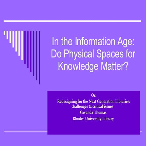 In the Information Age: Do Physical Spaces for Knowledge Matter?