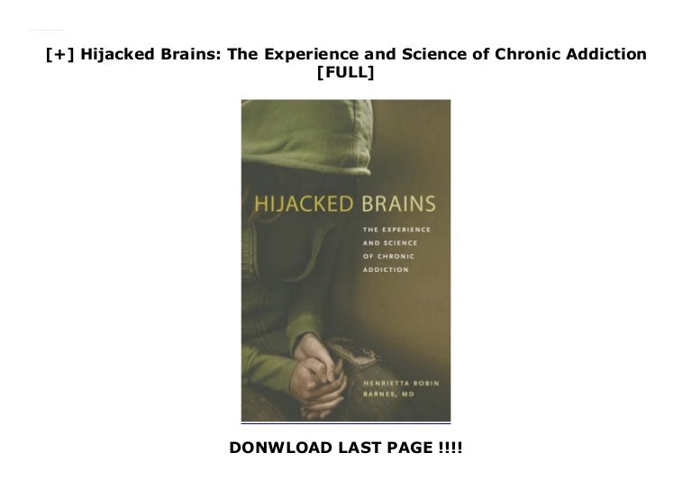 Hijacked Brains The Experience And Science Of Chronic Addiction