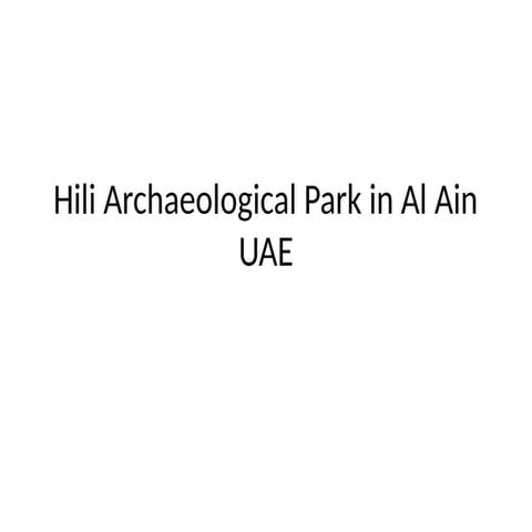 Hili Archaeological Park in Al Ain UAE.pptx